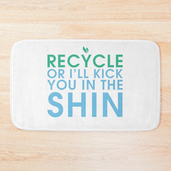 Item preview, RECYCLE OR I'LL KICK YOU IN THE SHIN designed and sold by DouglasWallace.