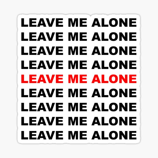 Leave me alone (repeat text) Sticker