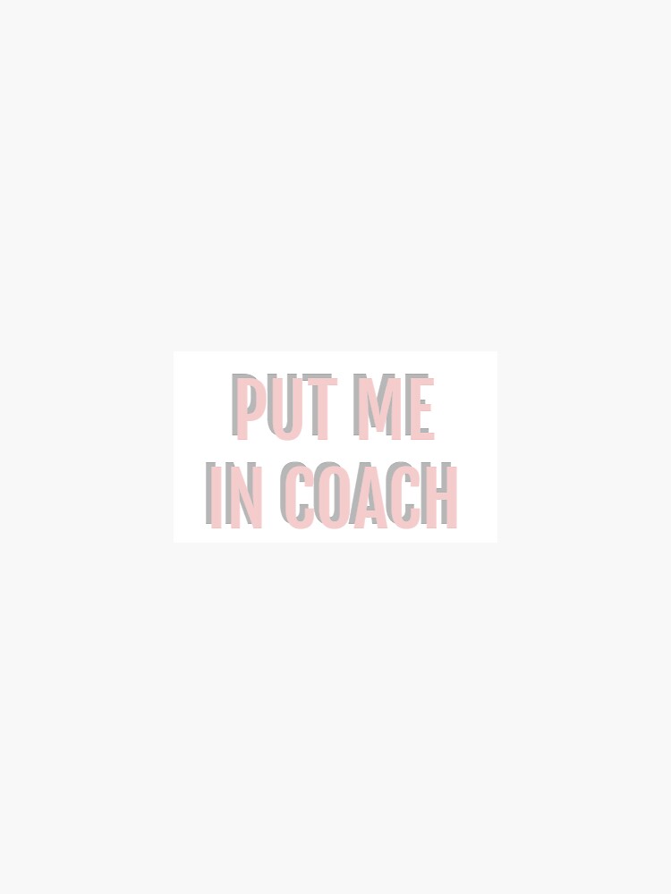 "Put Me In Coach" Sticker for Sale by ebarajas23 Redbubble