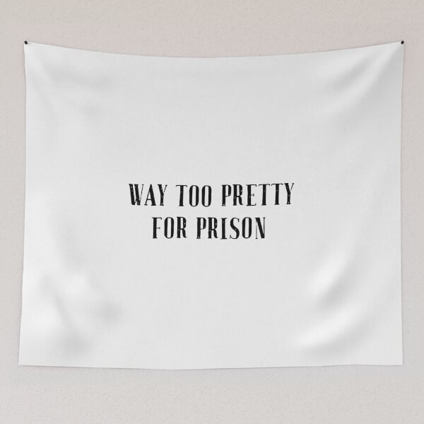 Item preview, Way too pretty for prison designed and sold by jennaautumn.