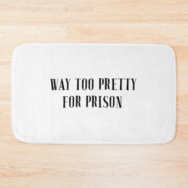 Item preview, Way too pretty for prison designed and sold by jennaautumn.