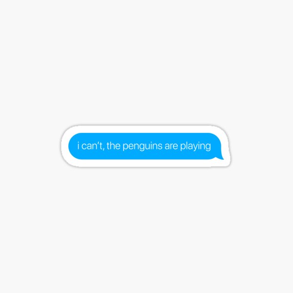 i can't the penguins are playing Sticker