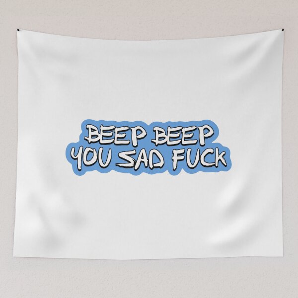 Item preview, Beep Beep you sad fuck designed and sold by Miajeann.