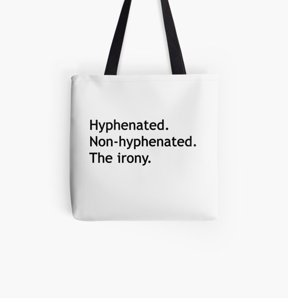 Hyphenated Non-hyphenated. The irony. All Over Print Tote Bag