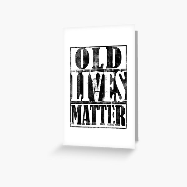 Old Lives Matter Birthday Gift For Men Dad Greeting Card