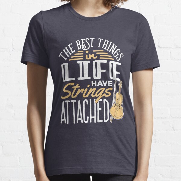 Violin The Best Things In Life Come With Strings Attached Essential T-Shirt
