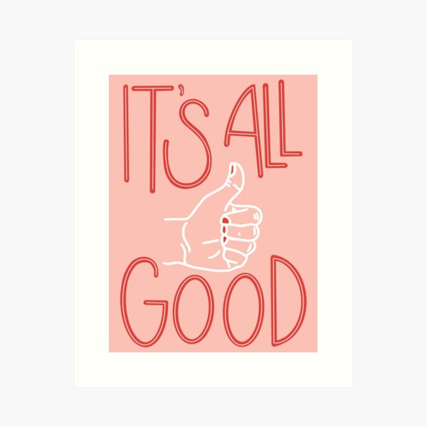 It's All Good, Good Quote, Good Art, It's All Good Art Poster by