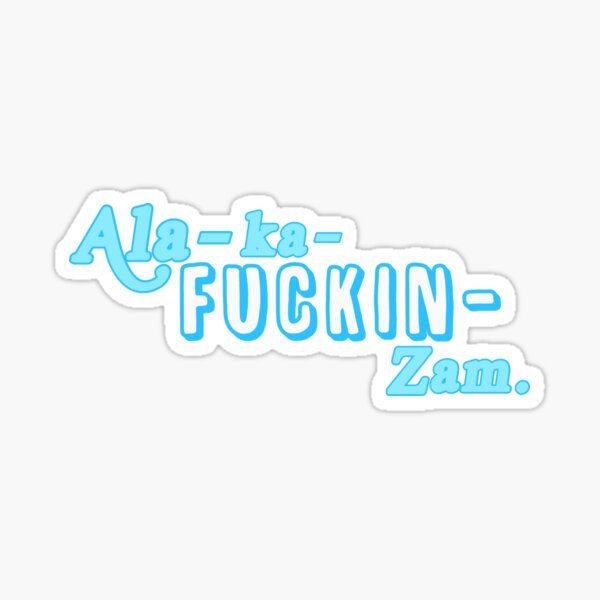 ala.ka.fuckin’.zam. Sticker