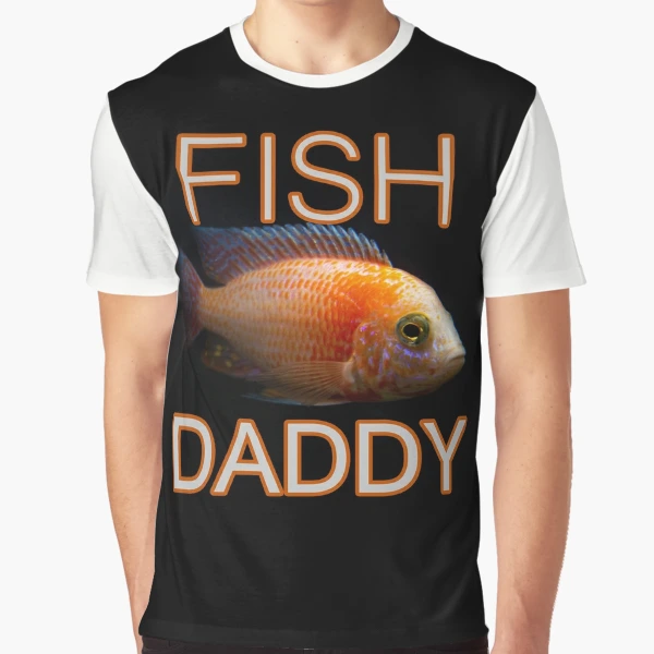 Fish Daddy Graphic T-Shirt for Sale by JJswagdizzle
