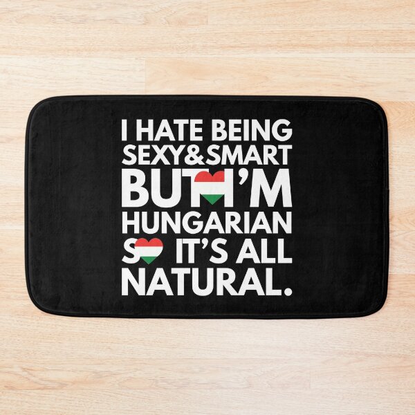 Item preview, Hate Being Sexy and Smart, But I am Hungarian, It is All Natural.  designed and sold by elhefe.