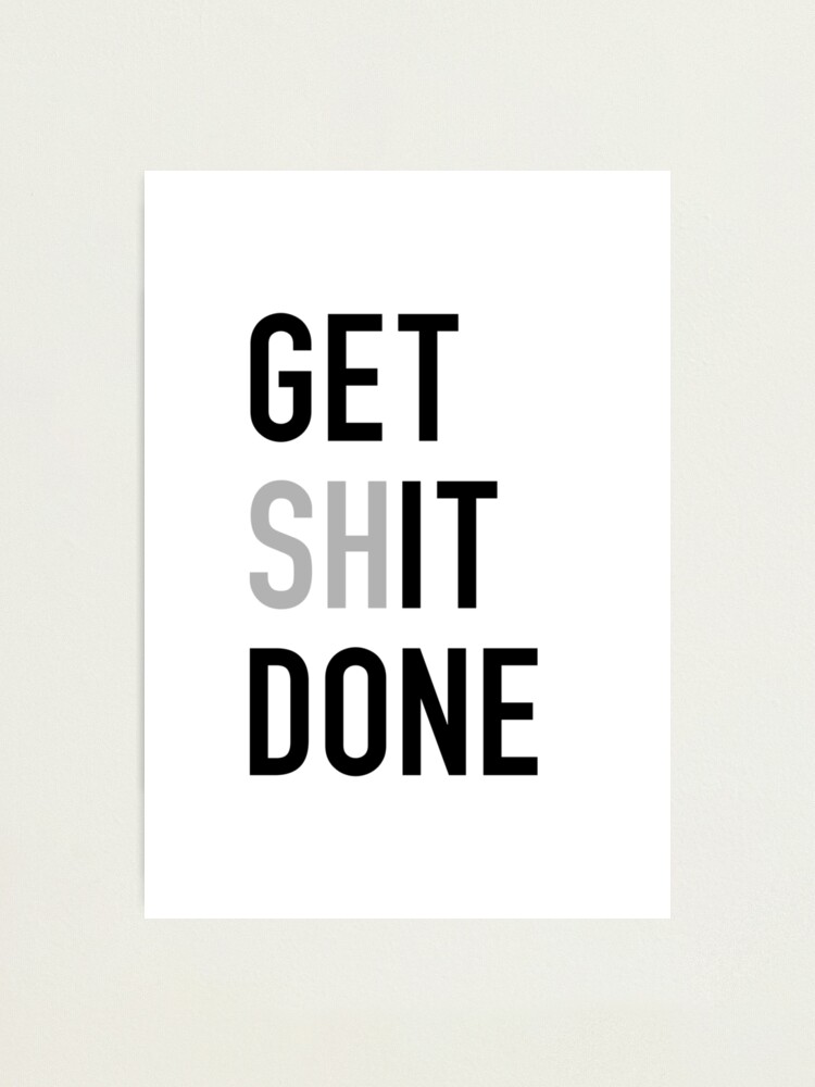 Alternate view of Get (Sh)It Done - Left Aligned Black Print Edition Photographic Print