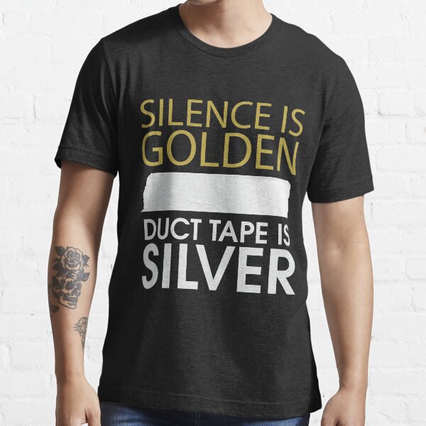 silence is golden duct tape is silver t shirt