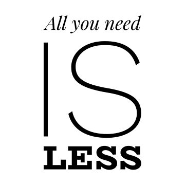 Imagen de la obra Motivational Inspirational and Positive quote -  All you need is less typography text art by Word Fandom - wordfandom de Kerry Pritchard