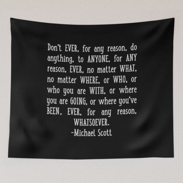 Item preview, Inspirational Office Quote Michael Scott Quote Don't Ever for Any Reason Do Anything to Anyone Motivational Words of Wisdom designed and sold by GRAPHICxBOMB.