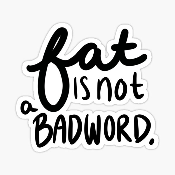 fat-is-not-a-bad-word-black-lettering-sticker-for-sale-by-tgranielloart-redbubble