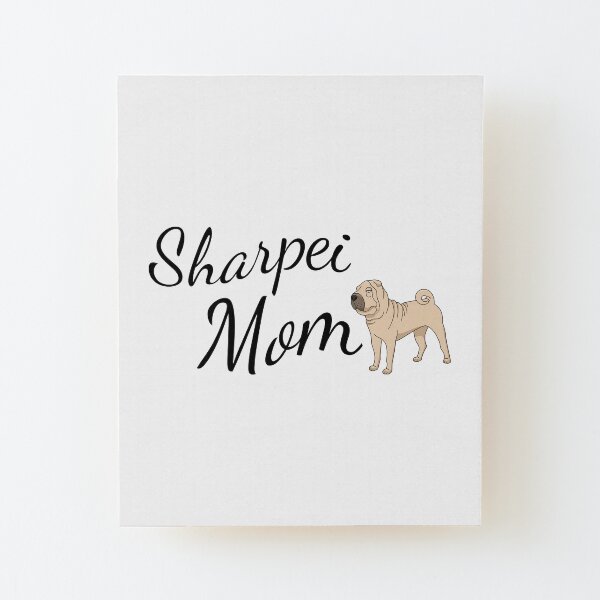 Sharpei Mom Wood Mounted Print
