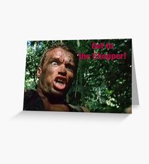 Predator-- Get to the Chopper Greeting Card