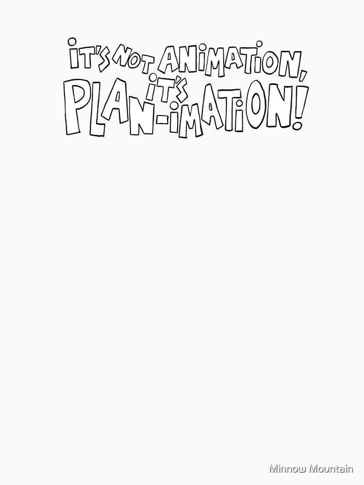 It's Not Animation, it's PLAN-imation! by MinnowMtn