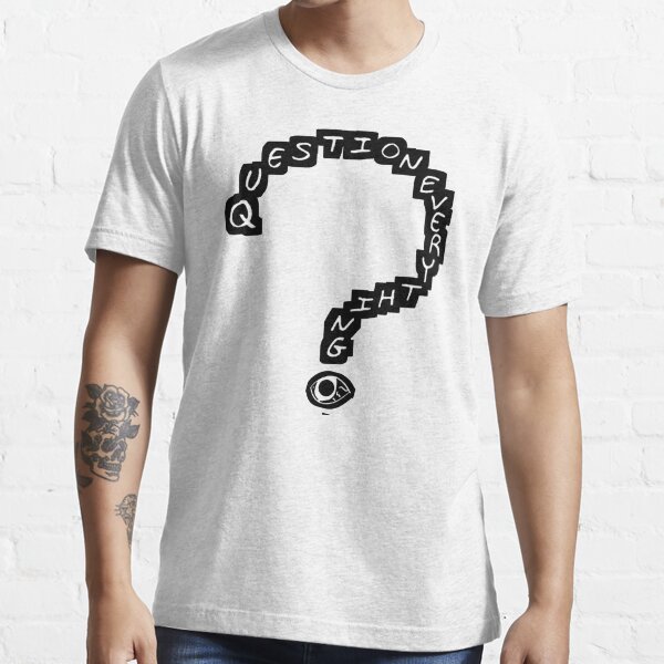 Question Everything Essential T-Shirt