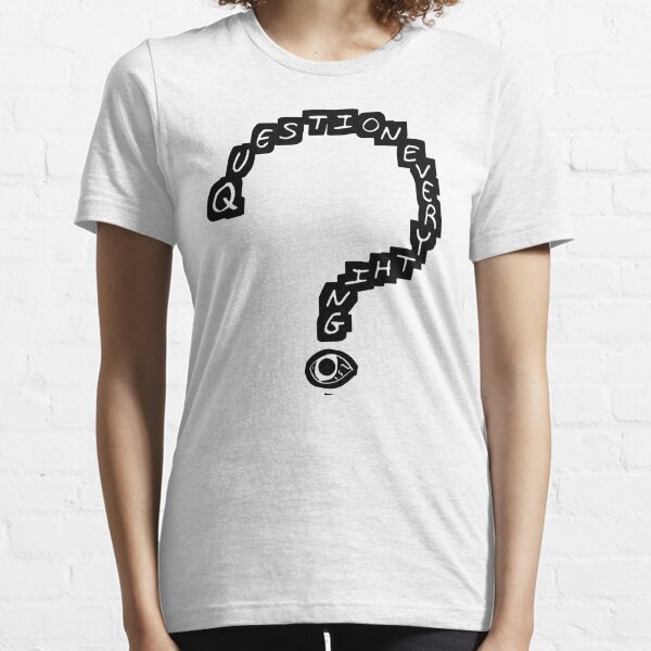 Question Everything Essential T-Shirt