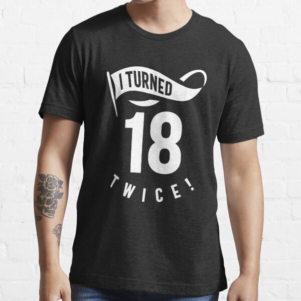 I Turned 18 Twice! Funny 36th Birthday Gift' Men's T-Shirt