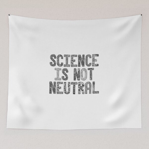 Item preview, Science Is Not Neutral designed and sold by Hana Ayoob.
