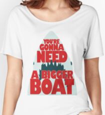 Jaws: You're Gonna Need A Bigger Boat Women's Relaxed Fit T-Shirt