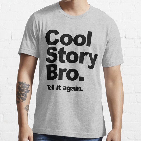 "Cool Story Bro. Black Text" Tshirt for Sale by BiggStankDogg