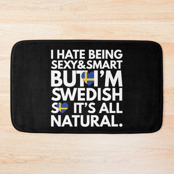 Item preview, Hate Being Sexy and Smart, But I am Swedish, It is All Natural.  designed and sold by elhefe.