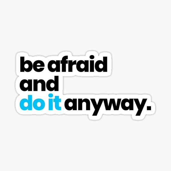 "Be Afraid And Do It Anyway" quote Sticker