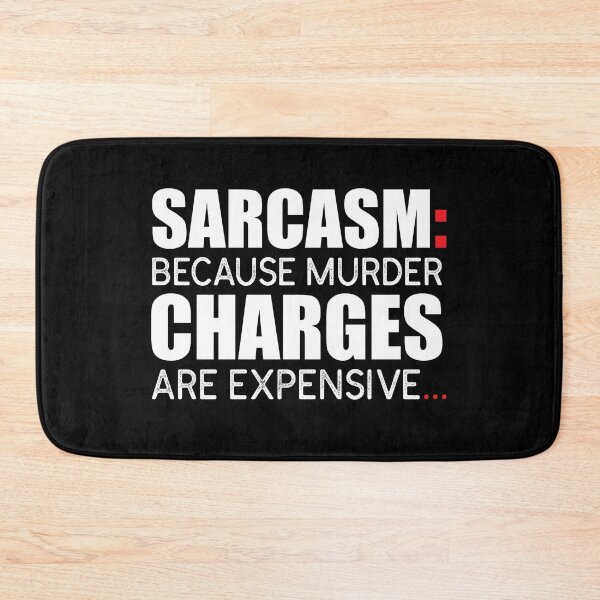 Item preview, Sarcasm: Because Murder Charges Are Expensive. designed and sold by KateMarc.