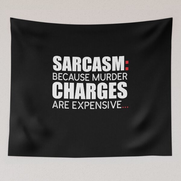 Item preview, Sarcasm: Because Murder Charges Are Expensive. designed and sold by KateMarc.
