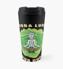 Rick and Morty Sanchez meditation WUBBA LUBBA DUB DUB Travel Mug