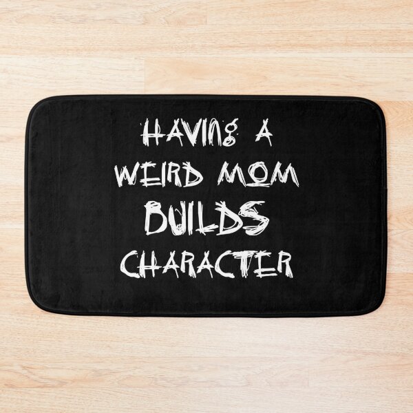 Item preview, having a weird mom builds character T-Shirt designed and sold by issambak.