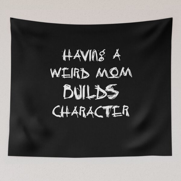 Item preview, having a weird mom builds character T-Shirt designed and sold by issambak.