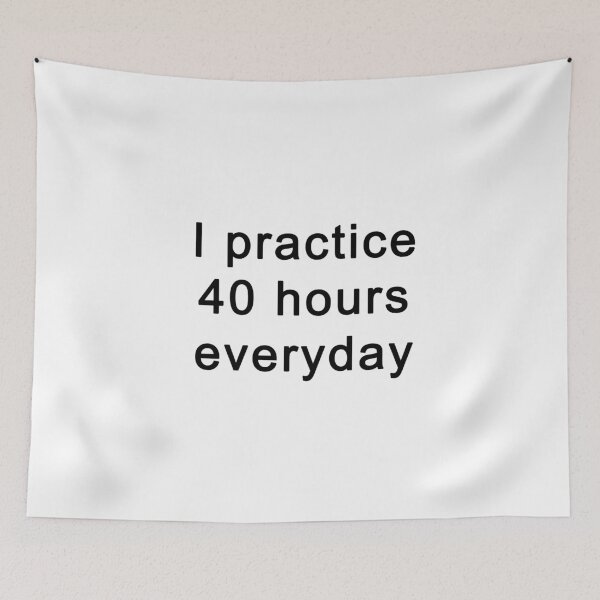 Item preview, I practice 40 hours everyday  designed and sold by Rainfalling.