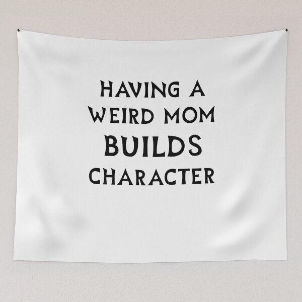 Item preview, having a weird mom builds character T-Shirt designed and sold by issambak.