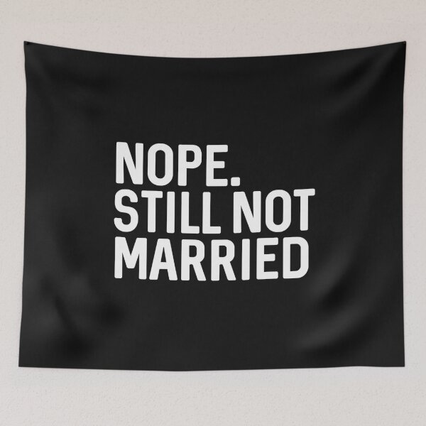 Item preview, Nope Still Not Married Funny Answer to Relatives Question About Marital Status designed and sold by alenaz.