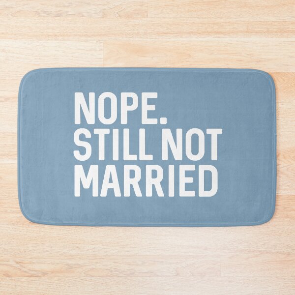 Item preview, Nope Still Not Married Funny Answer to Relatives Question About Marital Status designed and sold by alenaz.