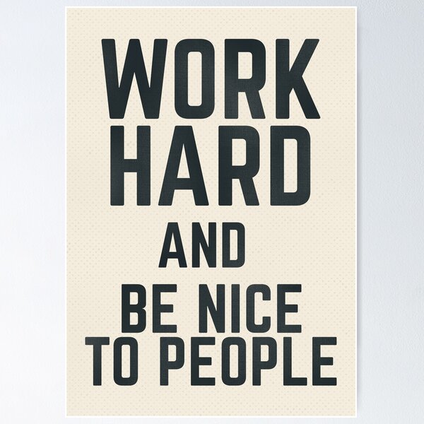 Work hard and be nice to people, vintage sign, inspirational quote, motivational, funny, think positive Poster