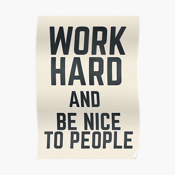 Work hard and be nice to people, vintage sign, inspirational quote, motivational, funny, think positive Poster