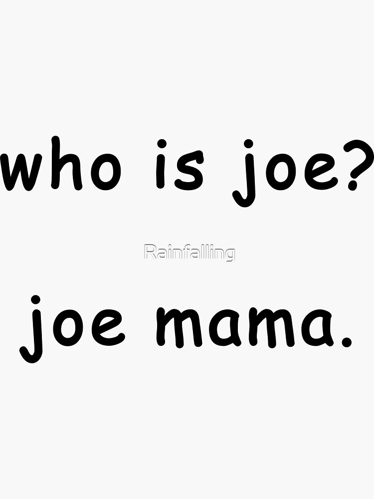 Who Is Joe Joe Mama Sticker For Sale By Rainfalling Redbubble