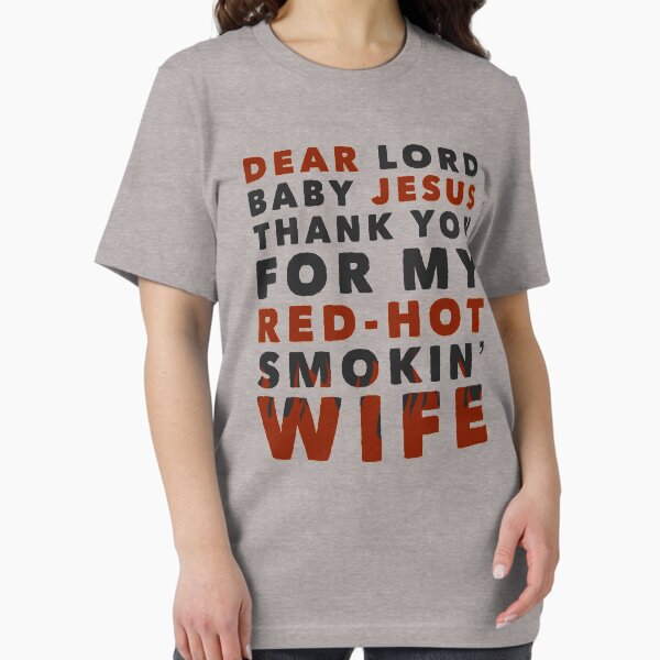 Item preview, Dear Lord Baby Jesus Thank You For My Red-Hot Smokin' Wife designed and sold by havatees.