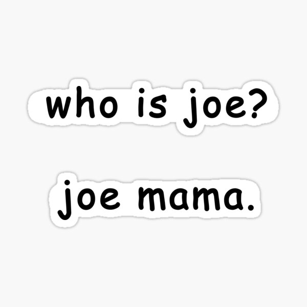 Joe Mama Dont Ask Who Joe Is Knock Knock Joke' Sticker