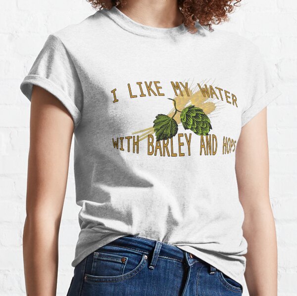 I Love My Water With Barley and Hops Classic T-Shirt