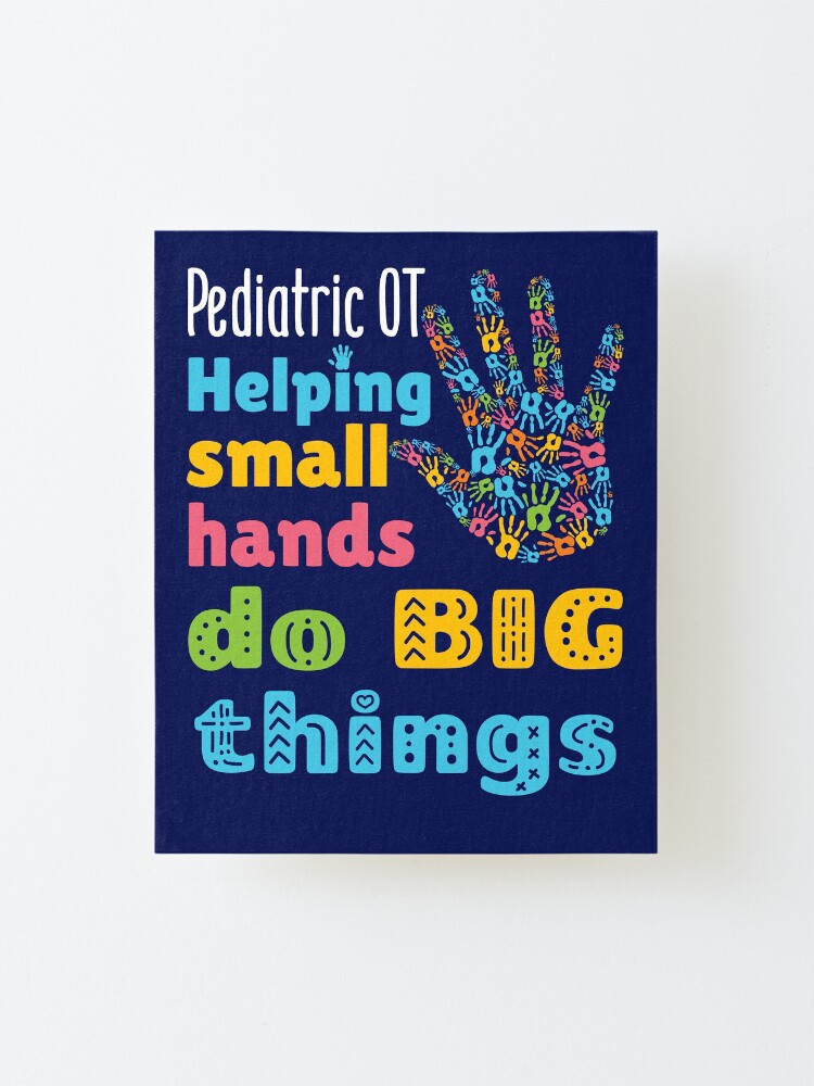Alternate view of Pediatric OT Helping Small Hands Do Big Things Mounted Print