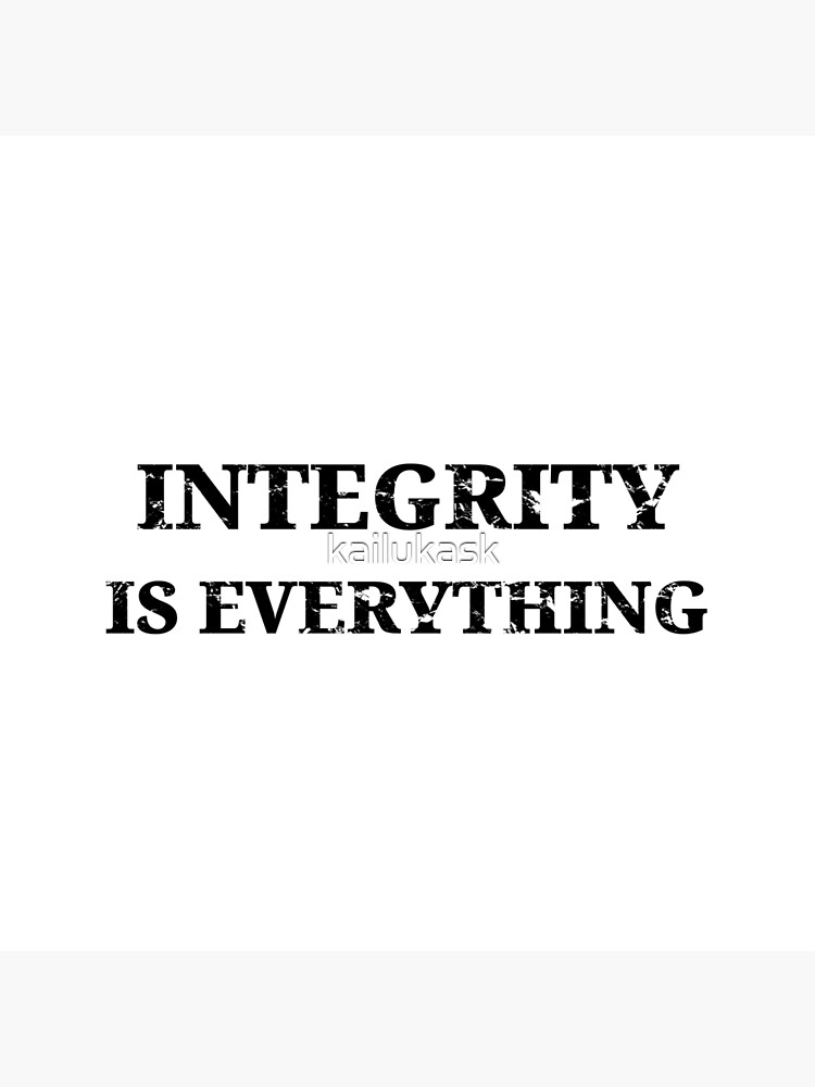 integrity-is-everything-poster-by-kailukask-redbubble