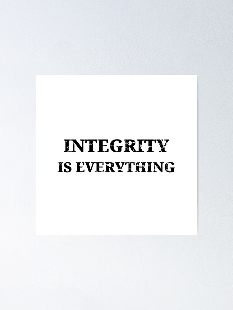 Integrity Is Everything Poster By Kailukask Redbubble   Fposter,small,wall Texture,product,750x1000 