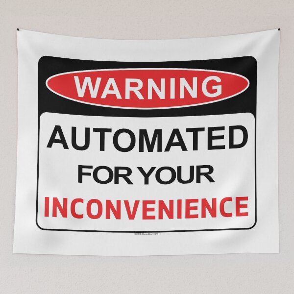 Item preview, Automated For Your Inconvenience designed and sold by Cleave.