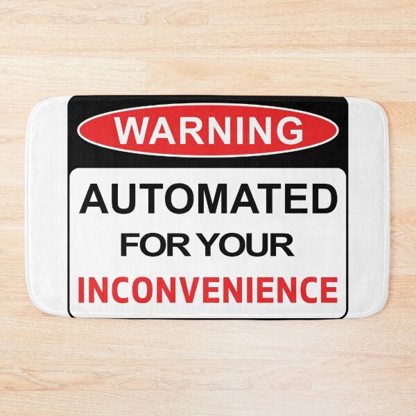 Item preview, Automated For Your Inconvenience designed and sold by Cleave.